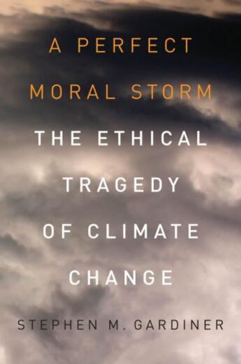 Couverture du livre « A Perfect Moral Storm: The Ethical Tragedy of Climate Change » de Gardiner Stephen M aux éditions Oxford University Press Usa