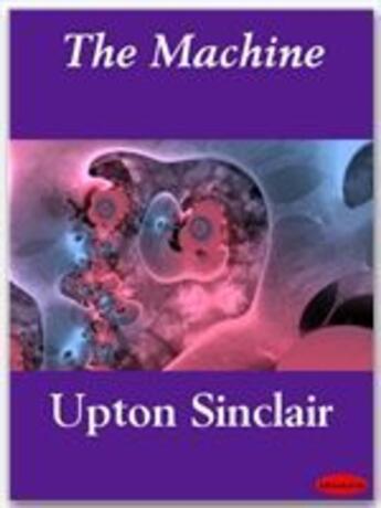 Couverture du livre « The Machine » de Upton Sinclair aux éditions Ebookslib