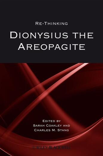 Couverture du livre « Re-thinking Dionysius the Areopagite » de Sarah Coakley et Charles M. Stang aux éditions Wiley-blackwell