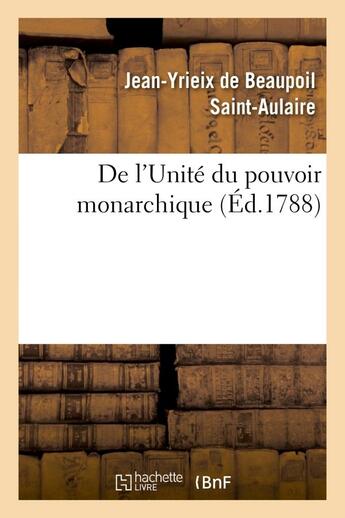 Couverture du livre « De l'unite du pouvoir monarchique » de Saint-Aulaire J-Y. aux éditions Hachette Bnf