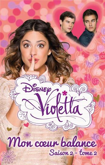 Couverture du livre « Violetta ; saison 2 t.2 ; mon coeur balance » de Disney aux éditions Hachette Romans