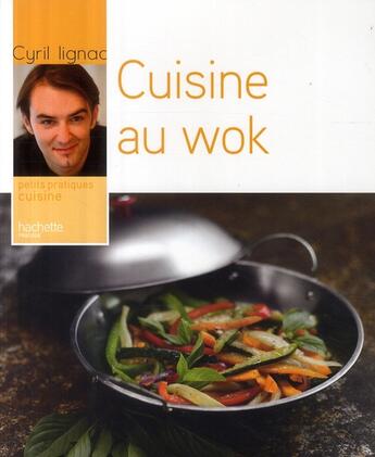 Couverture du livre « Cuisine au wok » de Cyril Lignac aux éditions Hachette Pratique