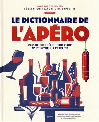 Couverture du livre « Le dictionnaire de l'apéro : plus de 200 définitions pour tout savoir sur l'apéritif » de Paul-Antoine Solier et Quentin Chapuis et Arnaud Rafelis De Broves aux éditions Hachette Pratique