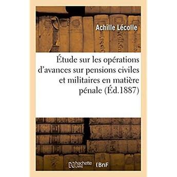 Couverture du livre « Etude sur les operations d'avances sur pensions civiles et militaires en matiere penale. 2e edition » de Lecolle Achille aux éditions Hachette Bnf