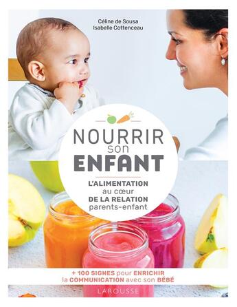 Couverture du livre « Nourrir son enfant : l'alimentation au coeur de la relation parents-enfant » de Isabelle Cottenceau et Celine De Sousa aux éditions Larousse