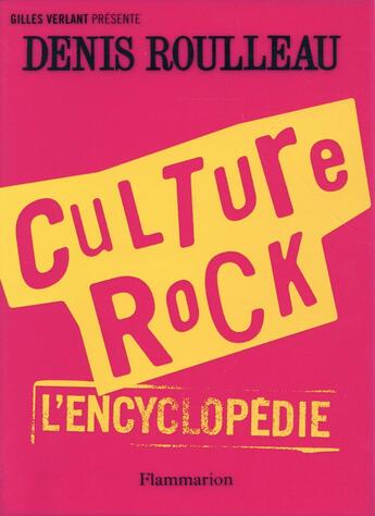 Couverture du livre « Culture rock, l'encyclopédie » de Denis Roulleau aux éditions Flammarion