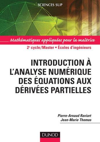 Couverture du livre « Introduction à l'analyse numérique des équations aux dérivées partielles ; 2e cycle/Master/écoles d'ingénieurs » de Jean-Marie Thomas et Pierre-Arnaud Raviart aux éditions Dunod