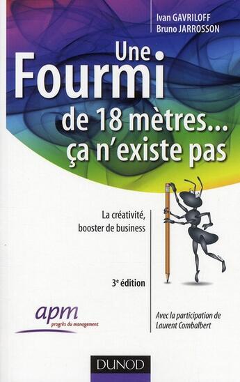 Couverture du livre « Une fourmi de 18 mètres ... ça n'existe pas ; la créativité, booster de business (3e édition) » de Bruno Jarrosson et Ivan Gavriloff aux éditions Dunod