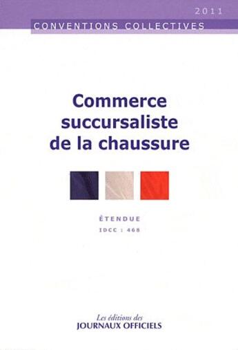 Couverture du livre « Commerce succursaliste de la chaussure ; brochure 3120 (édition 2011) » de  aux éditions Direction Des Journaux Officiels