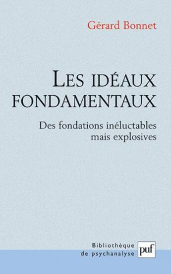 Couverture du livre « Les idéaux fondamentaux ; des fondations inéluctables mais explosives » de Gerard Bonnet aux éditions Puf