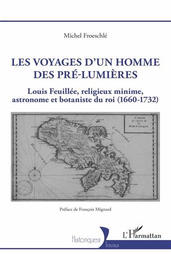 Couverture du livre « Les voyages d'un homme des pré-lumieres : Louis Feuillée, religieux minime, astronome et botaniste du roi (1660-1732) » de Michel Froeschle aux éditions L'harmattan