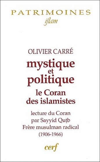 Couverture du livre « Mystique et politique ; le Coran des islamistes ; lecture du Coran par Sayyid Qutb, frère musulman radical (1906-1966) » de Olivier Carre aux éditions Cerf