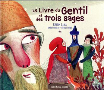 Couverture du livre « Le livre du gentil et des trois sages » de Africa Fanlo et Ramon Llull et Ignasi Moreta aux éditions Albin Michel