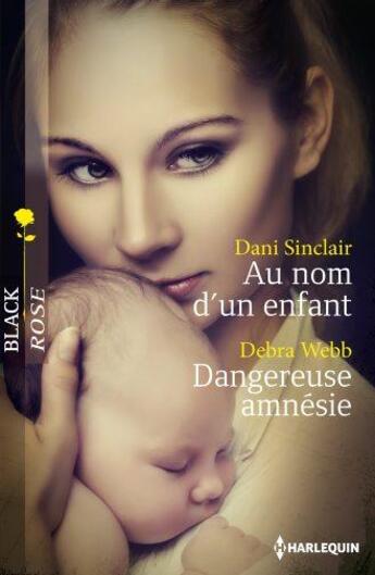 Couverture du livre « Au nom d'un enfant ; dangereuse amnésie » de Debra Webb et Dani Sinclair aux éditions Harlequin