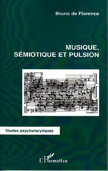 Couverture du livre « Musique ; sémiotique et pulsion » de Bruno De Florence aux éditions L'harmattan