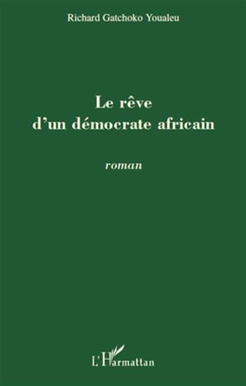 Couverture du livre « Le rêve d'un démocrate africain » de Richard Gatchoko Youaleu aux éditions L'harmattan