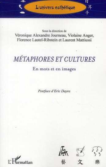 Couverture du livre « Métaphores et cultures ; en mots et en images » de Veronique Alexandre-Journeau et Laurent Mattiussi et Florence Lautel-Ribstein et Violaine Anger aux éditions L'harmattan