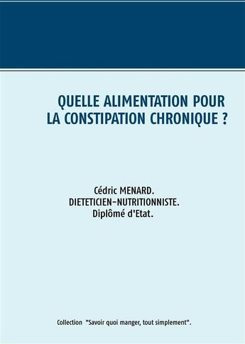 Couverture du livre « Quelle alimentation pour la constipation » de Cedric Menard aux éditions Books On Demand