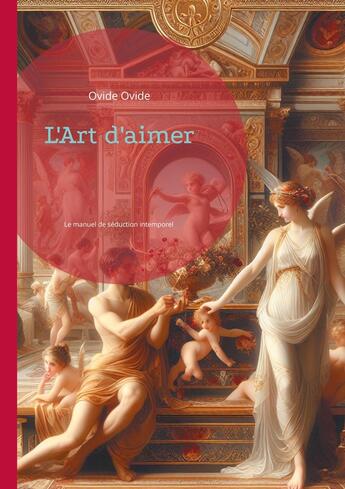 Couverture du livre « L'Art d'aimer : Le manuel de séduction intemporel qui a révolutionné la littérature érotique et défié les codes de la société romaine » de Ovide Ovide aux éditions Books On Demand