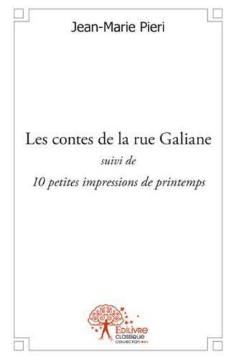 Couverture du livre « Les contes de la rue galiane suivi de 10 petites impressions de printemps » de Jean-Marie Pieri aux éditions Edilivre