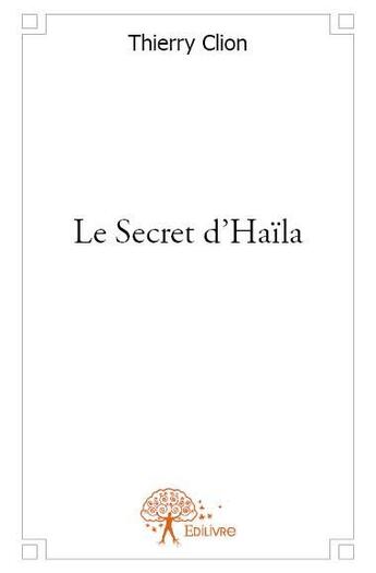 Couverture du livre « Le secret d'Haïla » de Thierry Clion aux éditions Edilivre