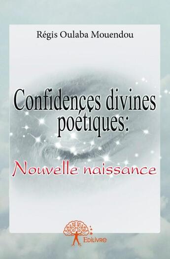 Couverture du livre « Confidences divines poétiques » de Regis Oulaba Mouendo aux éditions Edilivre