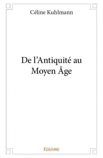 Couverture du livre « De l'antiquite au moyen age » de Kuhlmann Celine aux éditions Edilivre