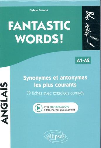 Couverture du livre « Fantastic words ! synonymes et antonymes anglais les plus courants. 79 fiches avec exercices corri » de Sylvie Cesana aux éditions Ellipses Marketing