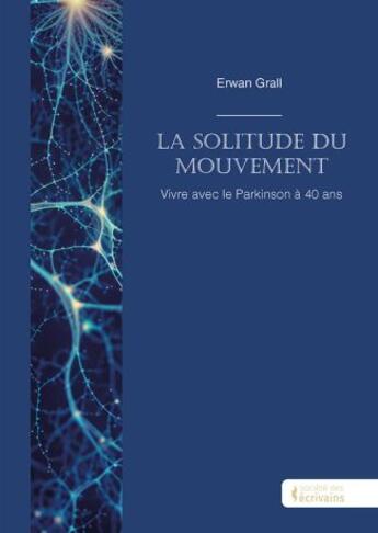 Couverture du livre « La solitude du mouvement : Vivre avec le Parkinson à 40 ans » de Erwan Grall aux éditions Societe Des Ecrivains