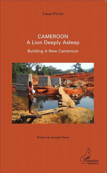 Couverture du livre « Cameroon ; a lion deeply asleep ; building a new Cameroon » de Linus Patem aux éditions L'harmattan