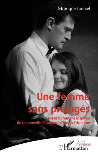 Couverture du livre « Une femme sans préjugés ; pièce librement inspirée de la nouvelle éponyme d'Anton Tchekhov » de Monique Lancel aux éditions L'harmattan