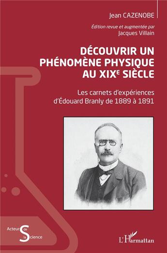 Couverture du livre « Découvrir un phénomène physique au XIXe siècle : les carnets d'expériences d'Edouard Branly de 1889 à 1891 » de Jean Cazenobe aux éditions L'harmattan