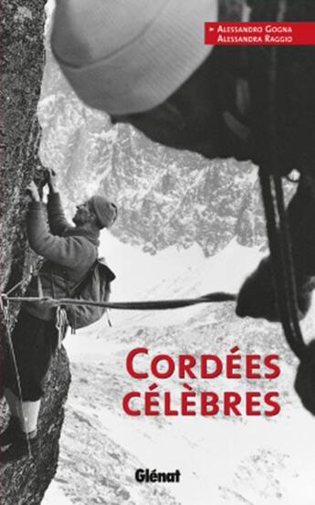 Couverture du livre « Cordées célèbres » de Alessandro Gogna et Alessandra Raggio aux éditions Glenat