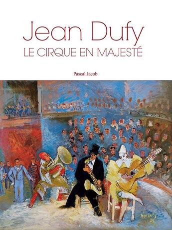 Couverture du livre « Jean Dufy ; le cirque en majesté » de Pascal Jacob aux éditions Magellan & Cie