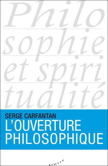 Couverture du livre « L'ouverture philosophique » de Serge Carfantan aux éditions Almora