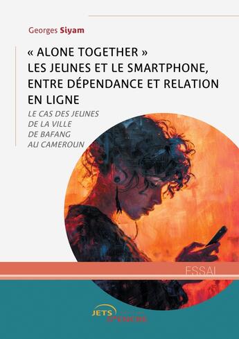 Couverture du livre « « Alone together » les jeunes et le smartphone, entre dépendance et relation en ligne : Le cas des jeunes de la ville de Bafang au Cameroun » de Georges Siyam aux éditions Jets D'encre