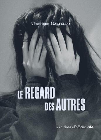 Couverture du livre « Le regard des autres » de Veronique Gaziello aux éditions L'officine