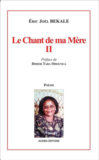 Couverture du livre « Le chant de ma mère t.2 » de Eric Joël Békalé aux éditions Acoria