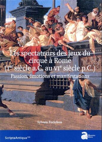 Couverture du livre « Les spectateurs des jeux du cirque à Rome (Ier siècle a.C. au VIe siècle p.C.) : passion, émotions et manifestations » de Sylvain Forichon aux éditions Ausonius