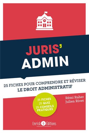 Couverture du livre « Juris'admin ; 25 fiches pour comprendre et réviser le droit administratif » de Remi Raher et Julien Rivet aux éditions Enrick B.