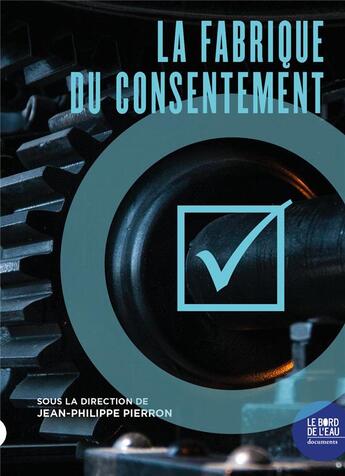 Couverture du livre « La fabrique du consentement » de Jean-Philippe Pierron aux éditions Bord De L'eau