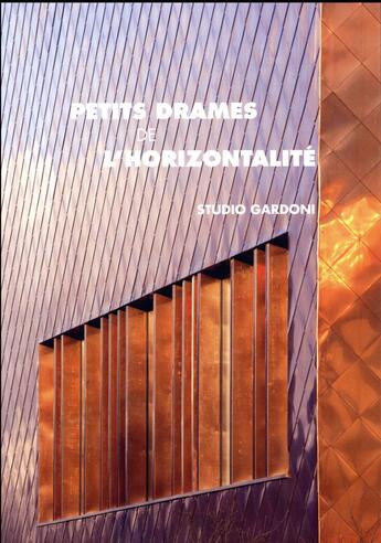 Couverture du livre « Petit drame de l'horizontalité ; d'après les travaux du Studio Gardoni (édition 2017) » de Pierre Gardoni et Olivier Massina aux éditions Archibooks