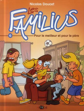 Couverture du livre « Les Familius T.6 ; pour le meilleur et pour le père » de Nicolas Doucet aux éditions Artege