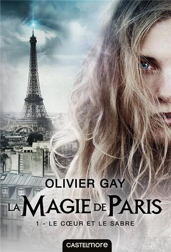 Couverture du livre « La magie de Paris Tome 1 : le coeur et le sabre » de Olivier Gay aux éditions Castelmore