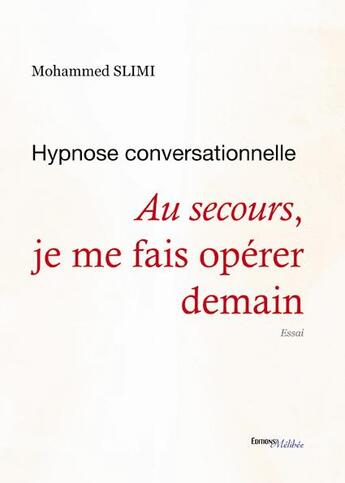 Couverture du livre « Hypnose conversationnelle ; au secours, je me fais opérer demain » de Mohammed Slimi aux éditions Melibee