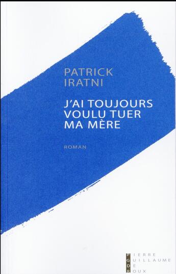 Couverture du livre « J'ai toujours voulu tuer ma mère » de Iratni Patrick aux éditions Pierre-guillaume De Roux