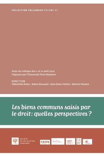 Couverture du livre « Les biens communs saisis par le droit : quelles perspectives ? Actes du colloque des 11 et 12 avril 2022, organisé par l'Université Paris Nanterre » de Anne Danis-Fatome et Clementine Bories et Sabine Boussard et Beatrice Parance et Collectif aux éditions Ste De Legislation Comparee