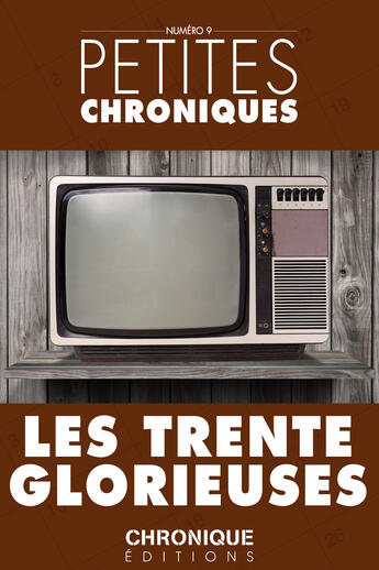 Couverture du livre « Petites chroniques t.9 ; les trente glorieuses » de  aux éditions Chronique