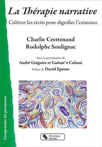 Couverture du livre « La thérapie narrative : cultiver les récits pour dignifier l'existence » de Rodolphe Soulignac et Charlie Crettenand aux éditions Chronique Sociale