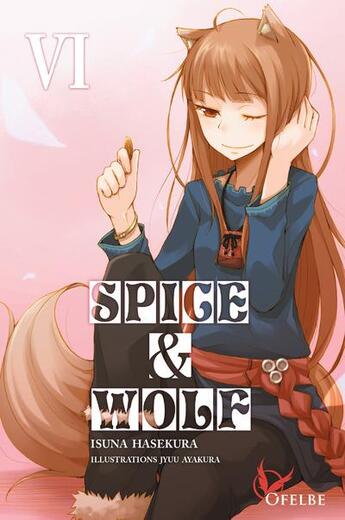 Couverture du livre « Spice & wolf Tome 6 » de Isuna Hasekura et Jyuu Ayakura aux éditions Ofelbe